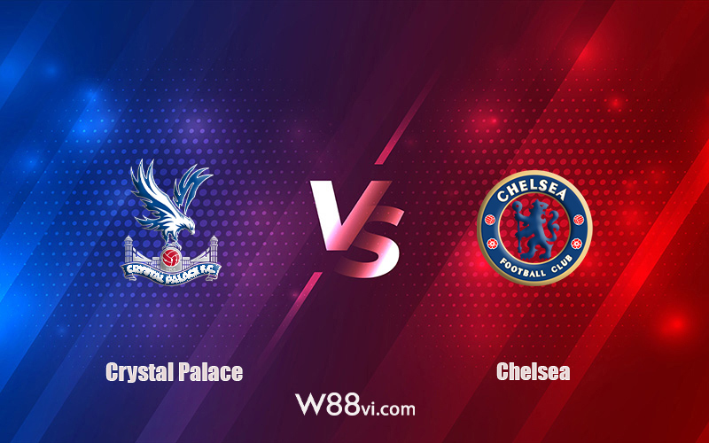 Nhận định kèo nhà cái W88: Tips bóng đá Crystal Palace vs Chelsea 21h00 ngày 01/10/2022