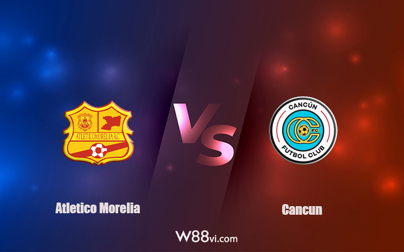 Nhận định kèo nhà cái W88: Tips bóng đá Atletico Morelia vs Cancun 5h00 ngày 23/9/2022