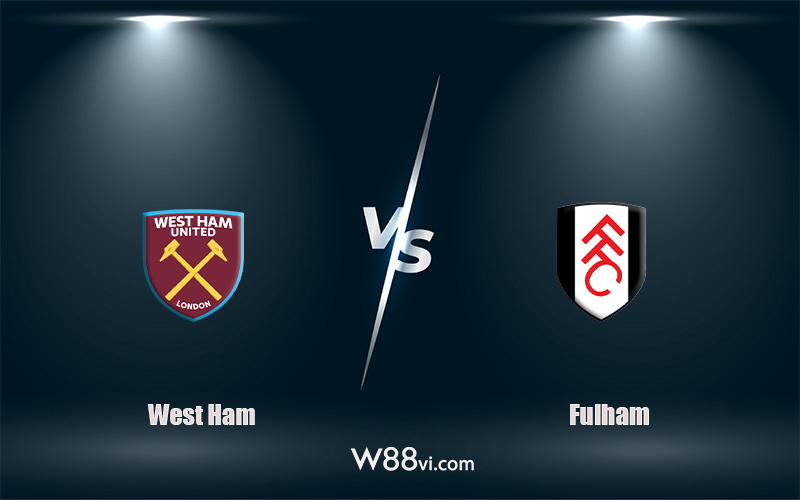 Nhận định kèo nhà cái W88: Tips bóng đá West Ham vs Fulham 20h00 ngày 09/10/2022 