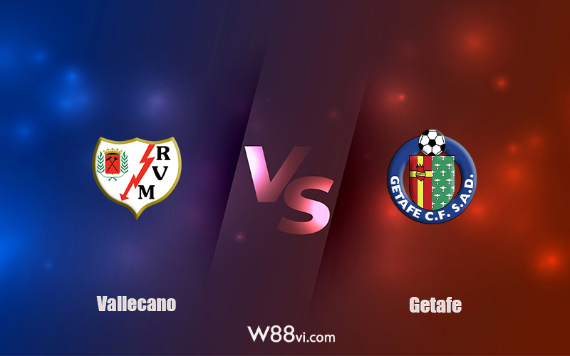 Nhận định kèo nhà cái W88: Tips bóng đá Vallecano vs Getafe 02h00 ngày 15/10/2022