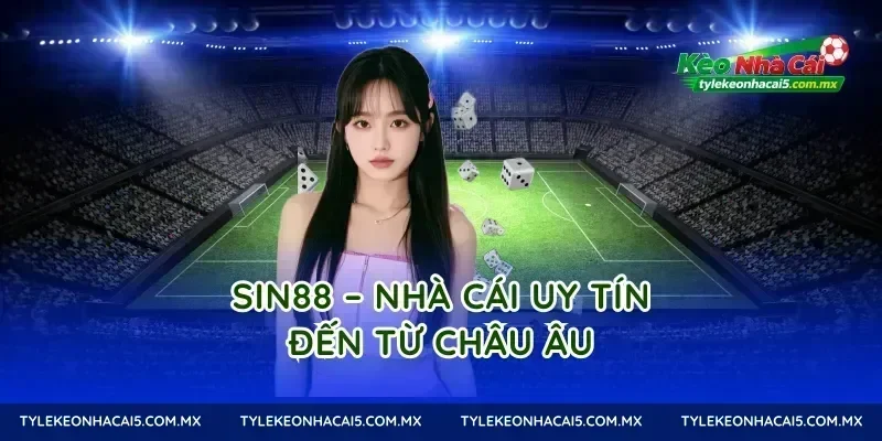 Sin88 – Nhà cái uy tín đến từ châu Âu
