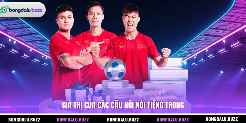 Giá trị của các câu nói nổi tiếng trong