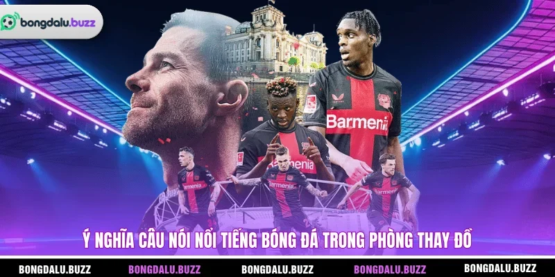 Ý nghĩa câu nói nổi tiếng bóng đá trong phòng thay đồ